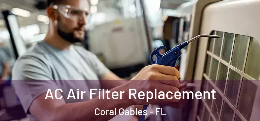 AC Air Filter Replacement Coral Gables - FL