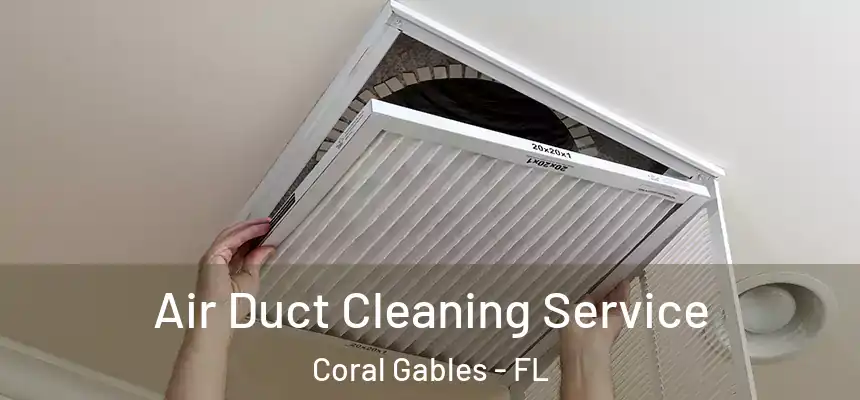 Air Duct Cleaning Service Coral Gables - FL