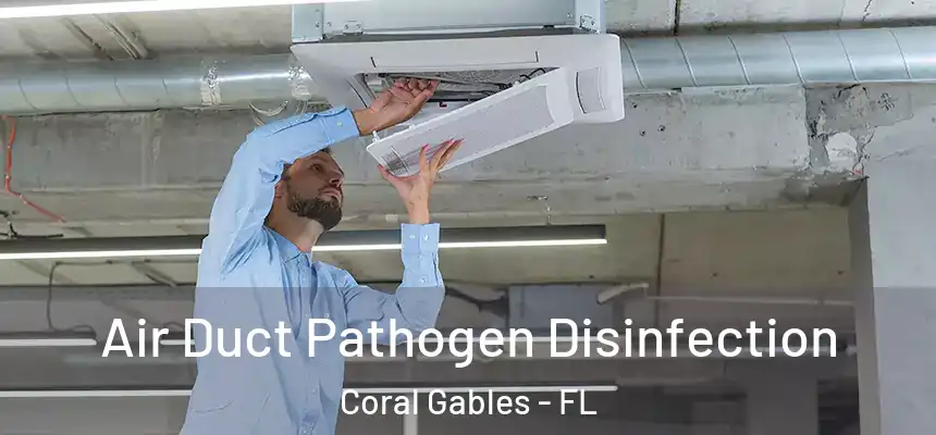 Air Duct Pathogen Disinfection Coral Gables - FL