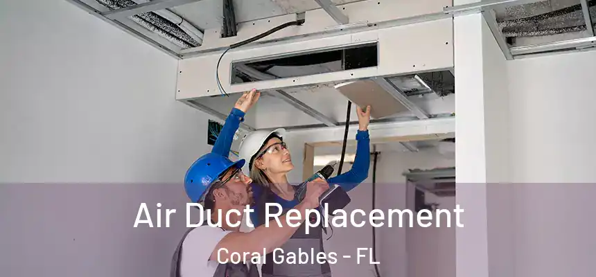 Air Duct Replacement Coral Gables - FL