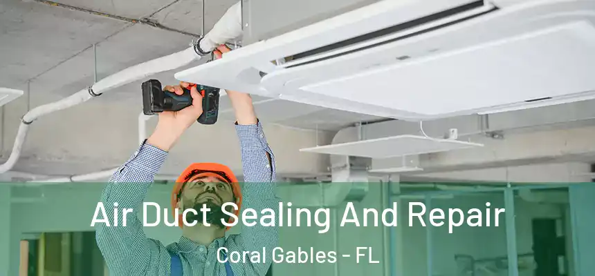  Air Duct Sealing And Repair Coral Gables - FL