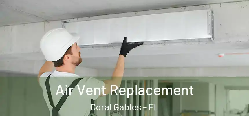  Air Vent Replacement Coral Gables - FL