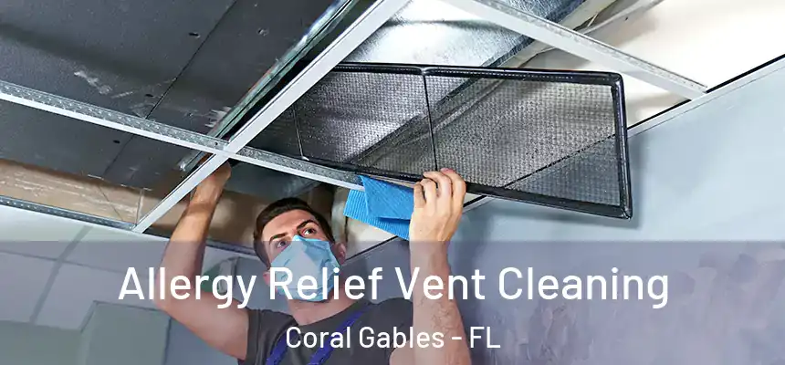 Allergy Relief Vent Cleaning Coral Gables - FL