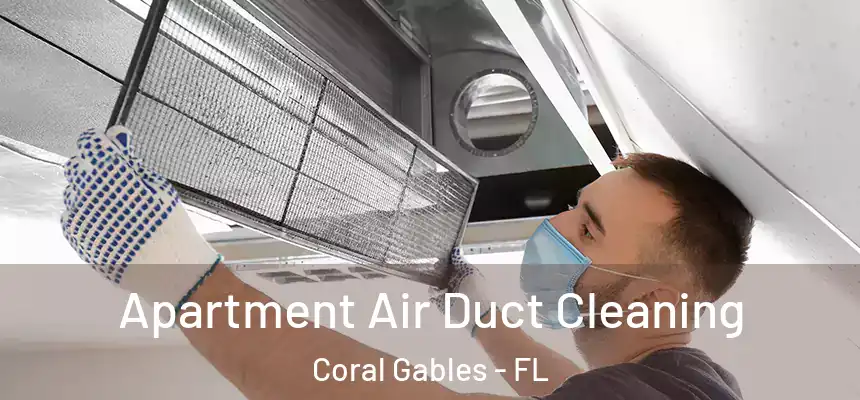 Apartment Air Duct Cleaning Coral Gables - FL