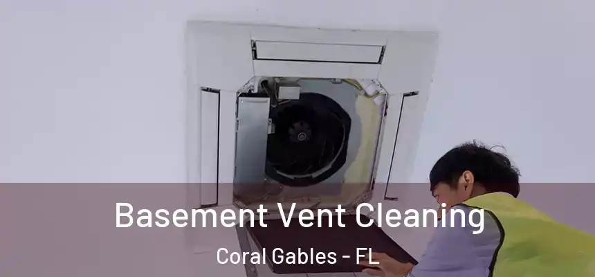 Basement Vent Cleaning Coral Gables - FL