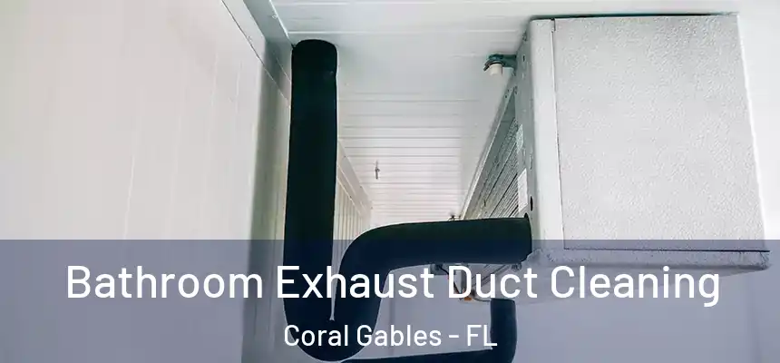  Bathroom Exhaust Duct Cleaning Coral Gables - FL