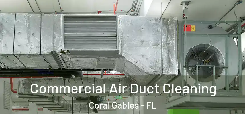  Commercial Air Duct Cleaning Coral Gables - FL