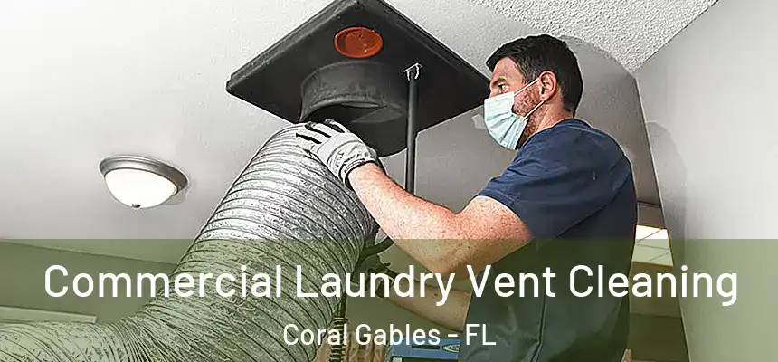 Commercial Laundry Vent Cleaning Coral Gables - FL