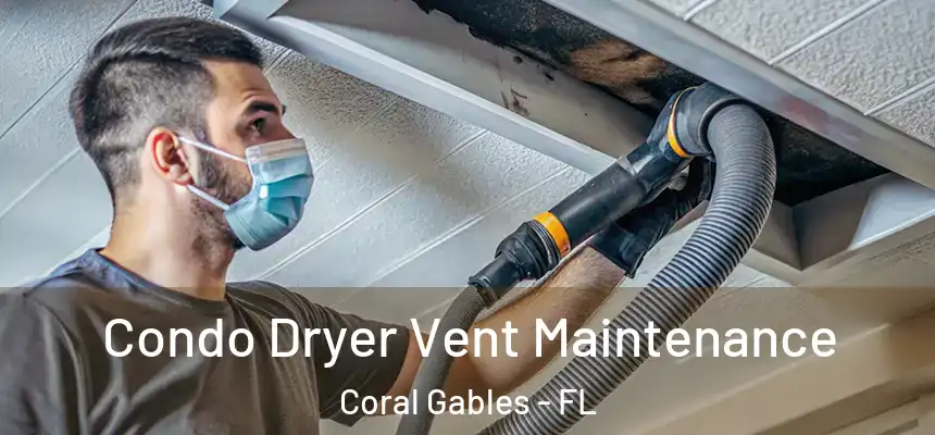 Condo Dryer Vent Maintenance Coral Gables - FL