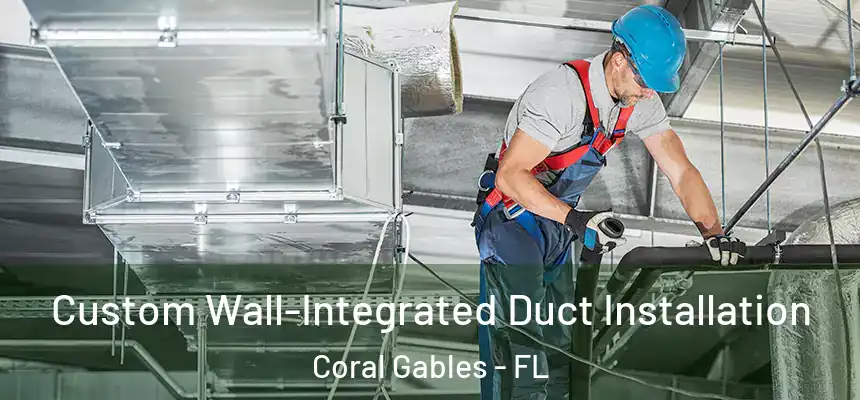 Custom Wall-Integrated Duct Installation Coral Gables - FL