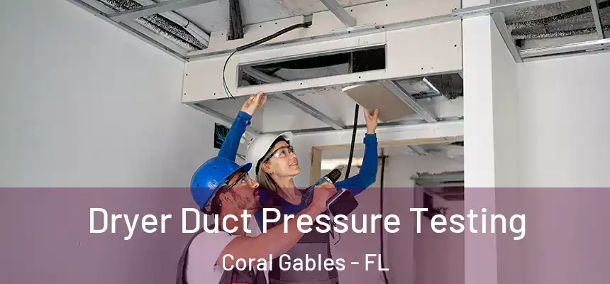 Dryer Duct Pressure Testing Coral Gables - FL
