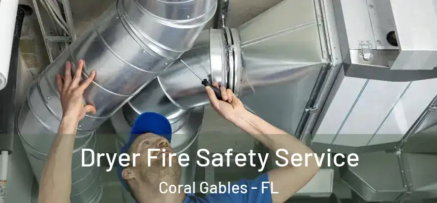 Dryer Fire Safety Service Coral Gables - FL
