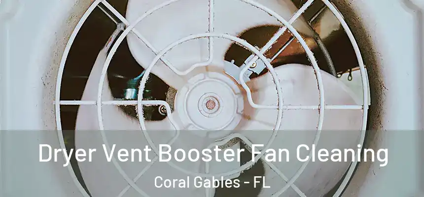 Dryer Vent Booster Fan Cleaning Coral Gables - FL