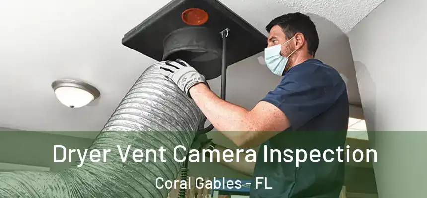 Dryer Vent Camera Inspection Coral Gables - FL