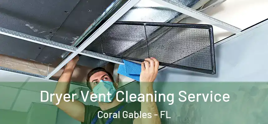 Dryer Vent Cleaning Service Coral Gables - FL