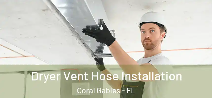 Dryer Vent Hose Installation Coral Gables - FL