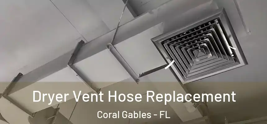 Dryer Vent Hose Replacement Coral Gables - FL