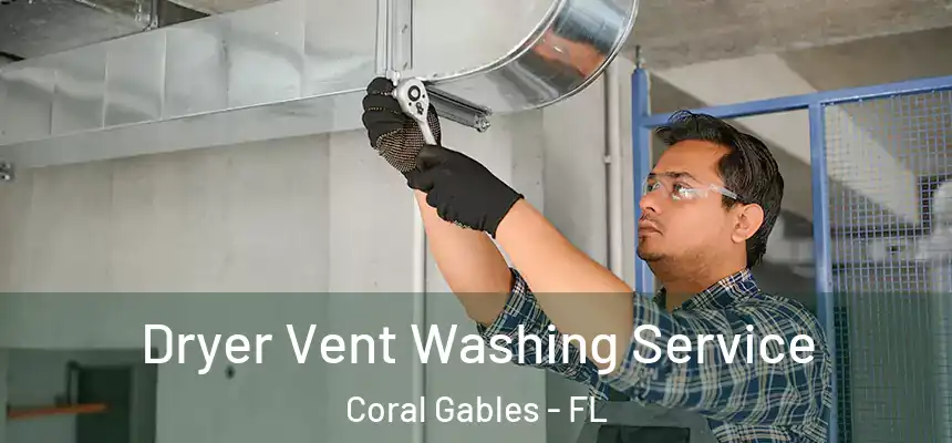 Dryer Vent Washing Service Coral Gables - FL