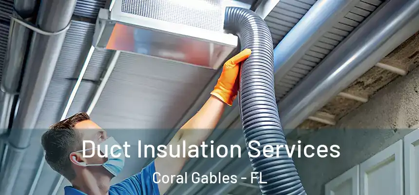 Duct Insulation Services Coral Gables - FL