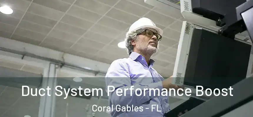 Duct System Performance Boost Coral Gables - FL