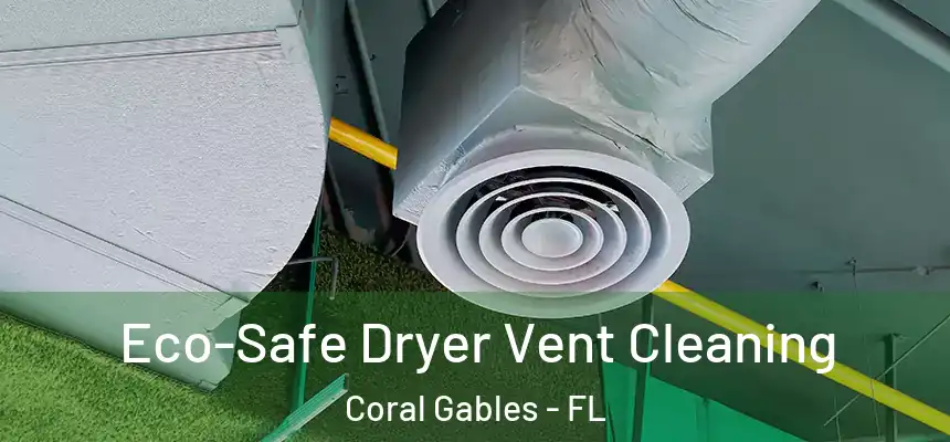 Eco-Safe Dryer Vent Cleaning Coral Gables - FL