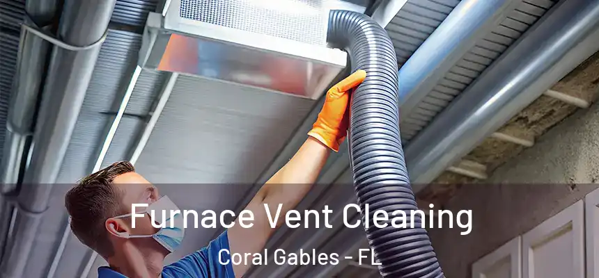 Furnace Vent Cleaning Coral Gables - FL