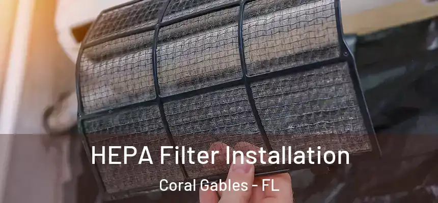 HEPA Filter Installation Coral Gables - FL