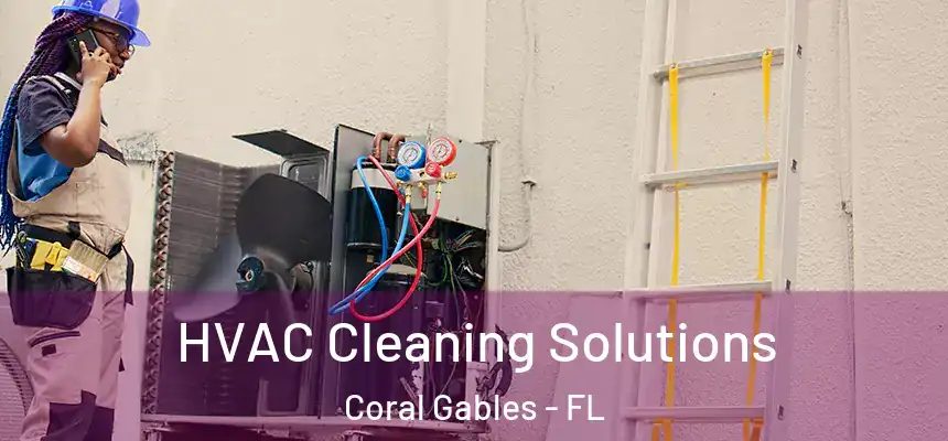 HVAC Cleaning Solutions Coral Gables - FL