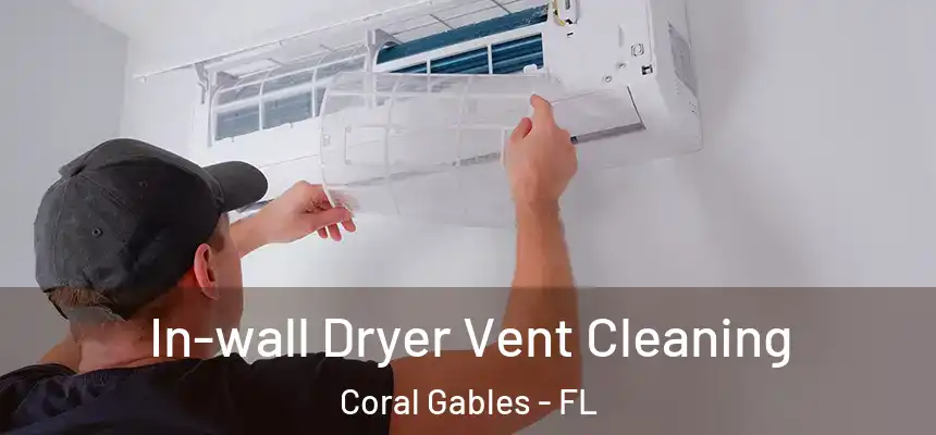 In-wall Dryer Vent Cleaning Coral Gables - FL