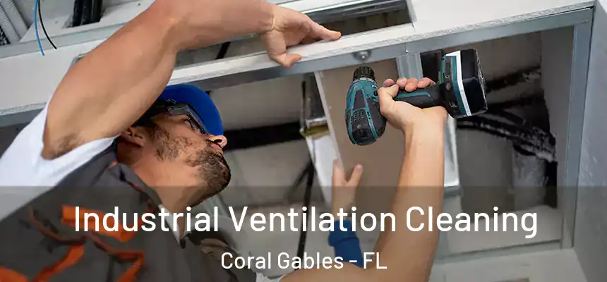 Industrial Ventilation Cleaning Coral Gables - FL