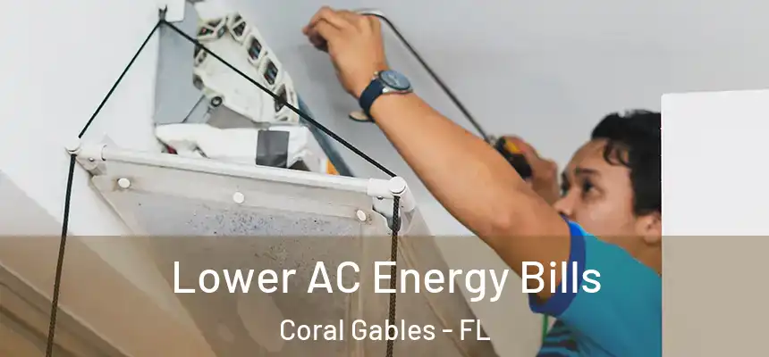 Lower AC Energy Bills Coral Gables - FL