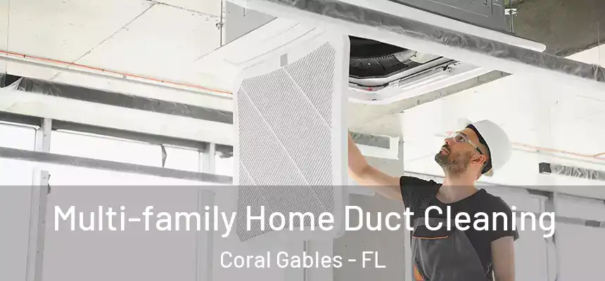 Multi-family Home Duct Cleaning Coral Gables - FL