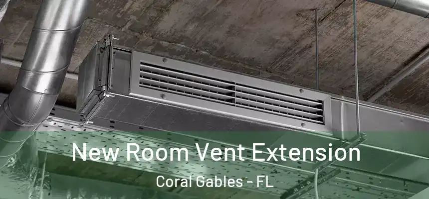 New Room Vent Extension Coral Gables - FL