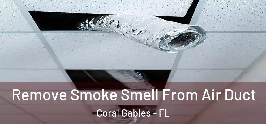  Remove Smoke Smell From Air Duct Coral Gables - FL