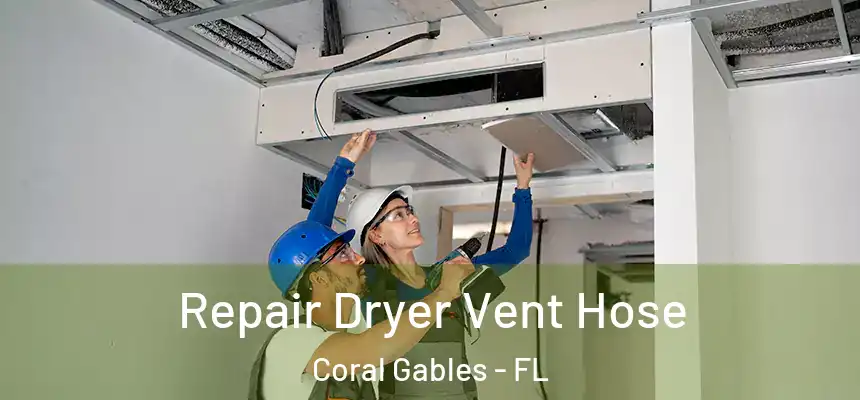Repair Dryer Vent Hose Coral Gables - FL