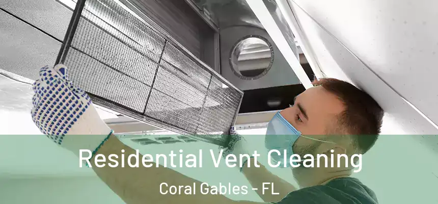 Residential Vent Cleaning Coral Gables - FL