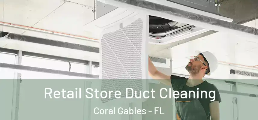 Retail Store Duct Cleaning Coral Gables - FL