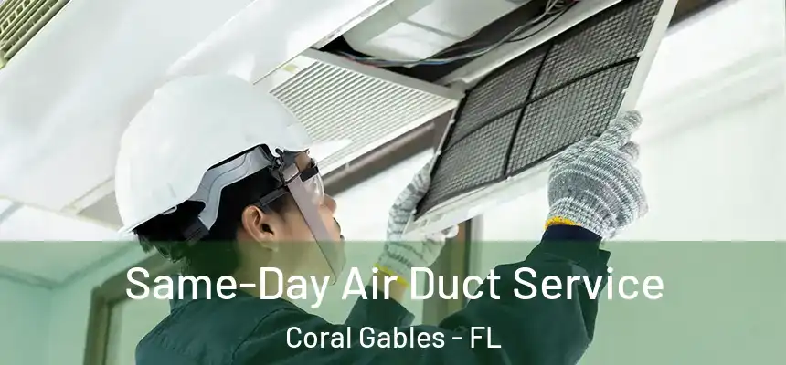 Same-Day Air Duct Service Coral Gables - FL