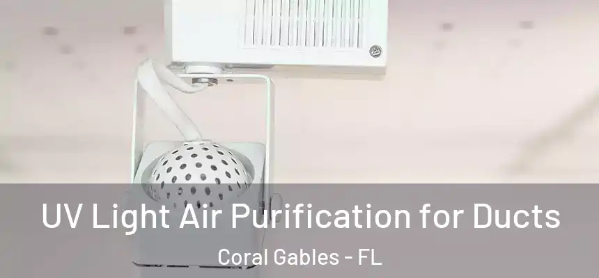UV Light Air Purification for Ducts Coral Gables - FL