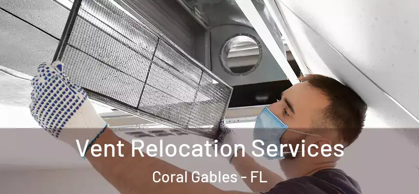Vent Relocation Services Coral Gables - FL