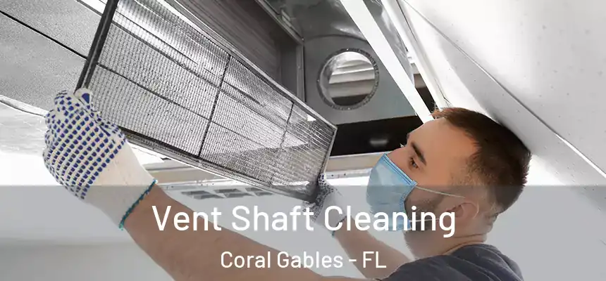Vent Shaft Cleaning Coral Gables - FL